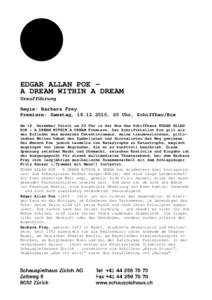 EDGAR ALLAN POE – A DREAM WITHIN A DREAM Uraufführung Regie: Barbara Frey Premiere: Samstag, [removed], 20 Uhr, Schiffbau/Box Am 18. Dezember feiert um 20 Uhr in der Box des Schiffbaus EDGAR ALLAN