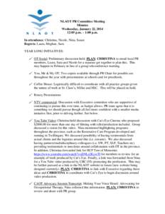 NLAOT PR Committee Meeting Minutes Wednesday, January 22, [removed]:05 p.m. – 1:00 p.m. In attendance: Christina, Nicole, Nina, Susan Regrets: Laura, Meghan, Sara