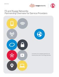 OVERVIEW  F5 and Nuage Networks Partnership Overview for Service Providers  Automating and accelerating application and