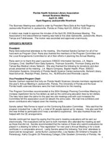Florida Health Sciences Library Association Annual Business Meeting April 22, 2005 Hyatt Regency Jacksonville Riverfront The Business Meeting was called to order by President Rana Dole at the Hyatt Regency Jacksonville R