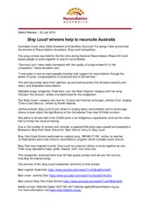 Media Release – 02 July[removed]Sing Loud! winners help to reconcile Australia Australian music stars Delta Goodrem and Geoffrey Gurrumul Yunupingu have announced the winners of Reconciliation Australia’s Sing Loud! co