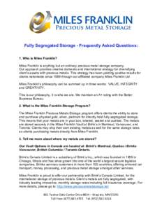 Fully Segregated Storage - Frequently Asked Questions: 1. Who is Miles Franklin? Miles Franklin is anything but an ordinary precious metal storage company. Our approach provides creative domestic and international strate
