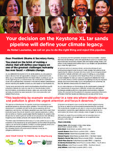 Your decision on the Keystone XL tar sands pipeline will define your climate legacy. As Nobel Laureates, we call on you to do the right thing and reject this pipeline. Dear President Obama & Secretary Kerry, You stand on