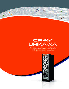 Pre-integrated, open platform for high performance analytics Cray’s Urika-XA™ extreme analytics platform is engineered for superior performance and cost efficiency on mission-critical analytics use cases. Pre-integr