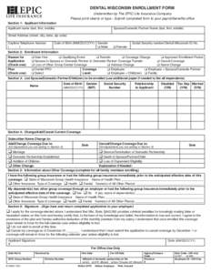 DENTAL WISCONSIN ENROLLMENT FORM Underwritten by The EPIC Life Insurance Company Please print clearly or type - Submit completed form to your payroll/benefits office Section 1: Applicant Information Applicant name (last,