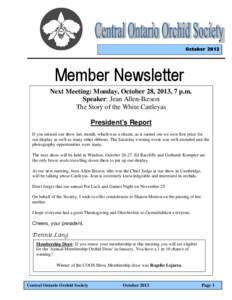 Next Meeting: Monday, October 28, 2013, 7 p.m. Speaker: Jean Allen-Ikeson The Story of the White Cattleyas President’s Report If you missed our show last month, which was a shame, as it turned out we won first prize fo