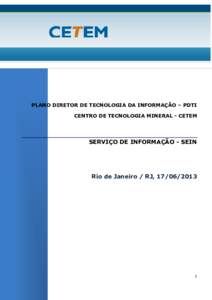 PLANO DIRETOR DE TECNOLOGIA DA INFORMAÇÃO – PDTI CENTRO DE TECNOLOGIA MINERAL - CETEM SERVIÇO DE INFORMAÇÃO - SEIN  Rio de Janeiro / RJ, 