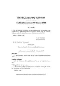 AUSTRALIAN CAPITAL TERRITORY  Traffic (Amendment) Ordinance 1984 No. 2 of 1984 I, THE GOVERNOR-GENERAL of the Commonwealth of Australia, acting with the advice of the Federal Executive Council, hereby make the following