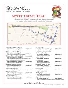 Sweet Treats Tr ail Be sure to visit Solvang’s restaurants for more yummy desserts and over a dozen wine-tasting rooms for sweet dessert wines, too! ~Olsen’s Danish Village Bakery