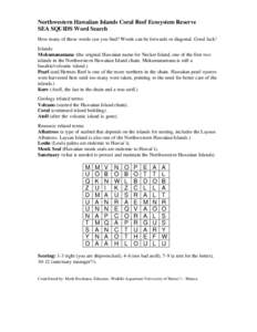 Northwestern Hawaiian Islands Coral Reef Ecosystem Reserve SEA SQUIDS Word Search How many of these words can you find? Words can be forwards or diagonal. Good luck! Islands: Mokumanamana (the original Hawaiian name for 