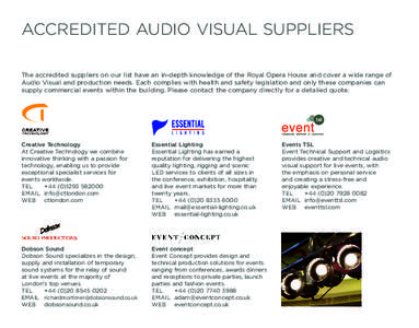 ACCREDITED AUDIO VISUAL SUPPLIERS The accredited suppliers on our list have an in-depth knowledge of the Royal Opera House and cover a wide range of Audio Visual and production needs. Each complies with health and safety