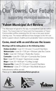 Yukon Municipal Act Review The Municipal Act governs the way municipalities operate within Yukon. The Government of Yukon and the Association of Yukon Communities will be reviewing this Act over a two year period startin