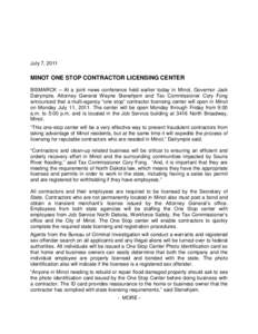 July 7, 2011  MINOT ONE STOP CONTRACTOR LICENSING CENTER BISMARCK – At a joint news conference held earlier today in Minot, Governor Jack Dalrymple, Attorney General Wayne Stenehjem and Tax Commissioner Cory Fong annou