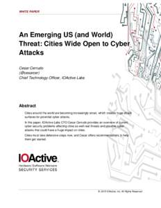 WHITE PAPER  An Emerging US (and World) Threat: Cities Wide Open to Cyber Attacks Cesar Cerrudo
