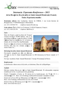 ORGANIZA SOCIETO DE INTERNACIAJ ESPERANTO-KONFERENCOJ http://osiek.org Internacia Esperanto-Konferenco – 2013 de la 20-a ĝis la 26-a de julio en Saint-Amand-Montrond, Francio Temo: Esperanta muziko