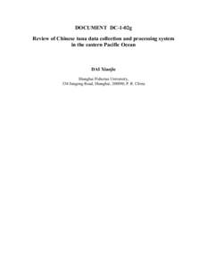 DOCUMENT DC-1-02g Review of Chinese tuna data collection and processing system in the eastern Pacific Ocean DAI Xiaojie Shanghai Fisheries University,