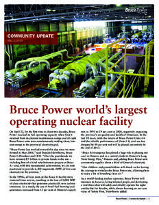 COMMUNITY UPDATE VOL. 2, 2013 Bruce Power world’s largest operating nuclear facility On April 22, for the first time in about two decades, Bruce