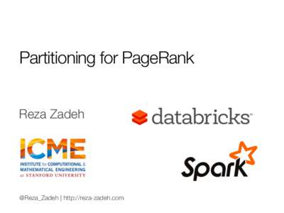 Partitioning for PageRank
 Reza Zadeh @Reza_Zadeh | http://reza-zadeh.com
  Motivation