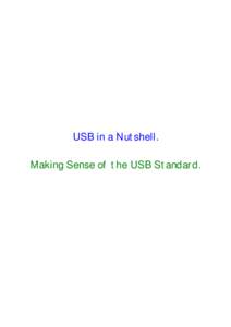 USB in a Nutshell. Making Sense of the USB Standard. Starting out new with USB can be quite daunting. With the USB 2.0 specification at 650 pages one could easily be put off just by the sheer size of the standard. This 