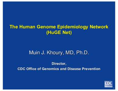 The Human Genome Epidemiology NetworkThe Human Genome Epidemiology Network(HuGE Net)(HuGE Net)