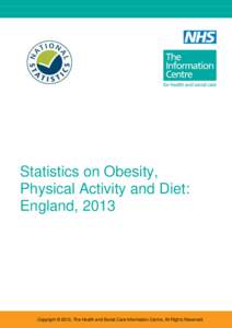 Statistics on Obesity, Physical Activity and Diet: England, 2013 Copyright © 2013, The Health and Social Care Information Centre. All Rights Reserved.