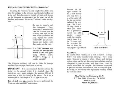 INSTALLATION INSTRUCTIONS – “Inside Coax” Installing the Ventenna™ is very simple. First, drill a hole into the vent pipe in the attic and pass the radio feedline up to the roof. Install a connector (which will m