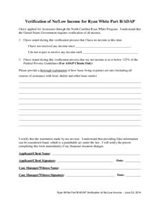 Verification of No/Low Income for Ryan White Part B/ADAP I have applied for Assistance through the North Carolina Ryan White Program. I understand that the United States Government requires verification of all income. I 