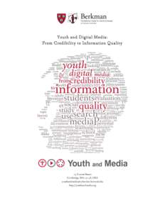 Youth and Digital Media: From Credibility to Information Quality 23 Everett Street Cambridge, MA 02138, USA [removed]