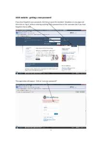 AAIA website - getting a new password If you have forgotten your password, click here to open the members’ dropdown on any page and then click on ‘log in’ without entering anything in the password box or the userna