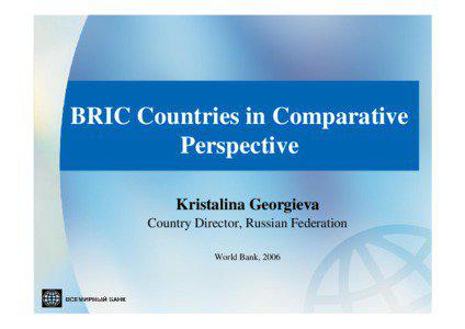 BRIC Countries in Comparative Perspective Kristalina Georgieva