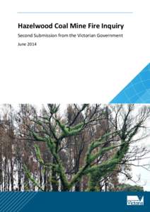 Hazelwood Coal Mine Fire Inquiry Second Submission from the Victorian Government June 2014 Authorised and published by the Victorian Government, 1 Treasury Place, Melbourne. Accessibility