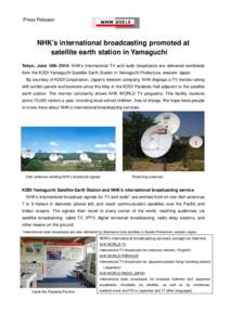 (Press Release)  NHK’s international broadcasting promoted at satellite earth station in Yamaguchi Tokyo, June 16th[removed]NHK’s international TV and radio broadcasts are delivered worldwide from the KDDI Yamaguchi Sa