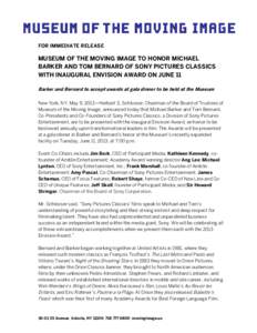FOR IMMEDIATE RELEASE  MUSEUM OF THE MOVING IMAGE TO HONOR MICHAEL BARKER AND TOM BERNARD OF SONY PICTURES CLASSICS WITH INAUGURAL ENVISION AWARD ON JUNE 11 Barker and Bernard to accept awards at gala dinner to be held a