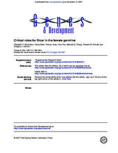 Downloaded from www.genesdev.org on November 14, 2007  Critical roles for Dicer in the female germline Elizabeth P. Murchison, Paula Stein, Zhenyu Xuan, Hua Pan, Michael Q. Zhang, Richard M. Schultz and Gregory J. Hannon