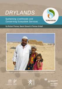 Drylands Sustaining Livelihoods and Conserving Ecosystem Services By Richard Thomas, Naomi Stewart & Thomas Schaaf  A policy brief based on the Sustainable Management of Marginal Drylands (SUMAMAD) project