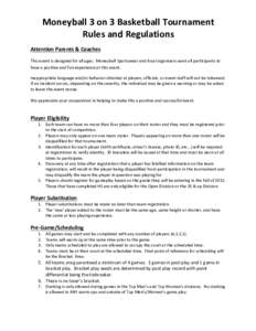 Moneyball)3)on)3)Basketball)Tournament) Rules)and)Regulations) ! Attention)Parents)&)Coaches) This!event!is!designed!for!all!ages.!!Moneyball!Sportswear!and!local!organizers!want!all!participants!to!