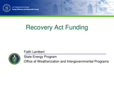 Recovery Act Funding  Faith Lambert State Energy Program Office of Weatherization and Intergovernmental Programs