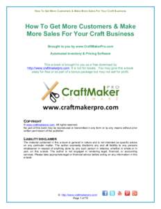 How To Get More Customers & Make More Sales For Your Craft Business  How To Get More Customers & Make More Sales For Your Craft Business Brought to you by www.CraftMakerPro.com Automated Inventory & Pricing Software