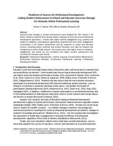 Predictors of Success for Professional Development: Linking Student Achievement to School and Educator Successes through On-Demand, Online Professional Learning Steven H. Shaha, PhD, DBA & Heather Ellsworth, BS Abstract 