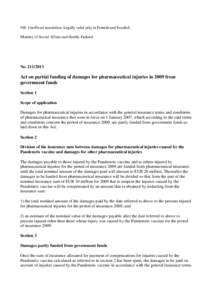 NB: Unofficial translation. Legally valid only in Finnish and Swedish Ministry of Social Affairs and Health, Finland NoAct on partial funding of damages for pharmaceutical injuries in 2009 from