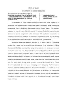 STATE OF MAINE  DEPARTMENT OF MARINE RESOURCES  IN THE MATTER OF THE APPLICATION OF  JONATHAN DICKINSON FOR AN AQUACULTURE  LEASE LOCATED IN THE DAMARISCOTTA RIVER,  BRISTOL AND DAMARISCOTTA, 