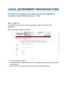 LOCAL GOVERNMENT INNOVATION FUND Instructions for accessing and completing the Round 8 Application: Local Government Efficiency Program – Grant Step 1: Sign up You will have to sign up for a user account here in order 