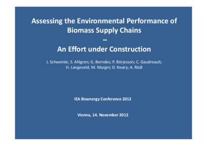 Assessing the Environmental Performance of Biomass Supply Chains – An Effort under Construction J. Schweinle; S. Ahlgren; G. Berndes; P. Börjesson; C. Gaudreault; H. Langeveld; M. Margni; D. Neary; A