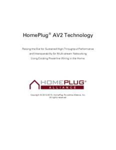HomePlug® AV2 Technology Raising the Bar for Sustained High-Throughput Performance and Interoperability for Multi-stream Networking Using Existing Powerline Wiring in the Home.  Copyright © , HomePlug Powerlin