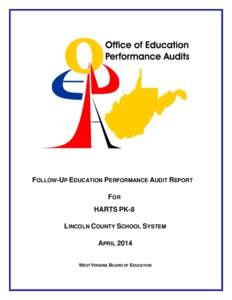 FOLLOW-UP EDUCATION PERFORMANCE AUDIT REPORT FOR HARTS PK-8 LINCOLN COUNTY SCHOOL SYSTEM APRIL 2014 WEST VIRGINIA BOARD OF EDUCATION