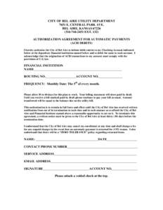 CITY OF BEL AIRE UTILITY DEPARTMENT 7651 E. CENTRAL PARK AVE. BEL AIRE, KANSAS[removed]2451 EXT[removed]AUTHORIZATION AGREEMENT FOR AUTOMATIC PAYMENTS (ACH DEBITS)