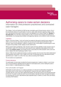 Authorising carers to make certain decisions Information for child protection practitioners and contracted case managers The Children, Youth and Families Act 2005 has been amended as part of the permanency reforms. One o