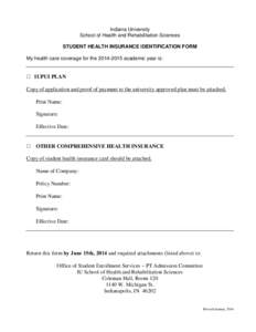 Indiana University School of Health and Rehabilitation Sciences STUDENT HEALTH INSURANCE IDENTIFICATION FORM My health care coverage for the[removed]academic year is:  ⁫ IUPUI PLAN