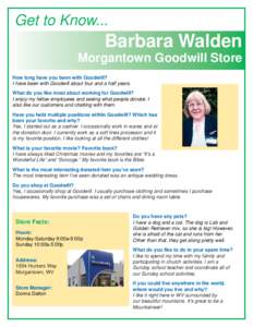 Get to Know...  Barbara Walden Morgantown Goodwill Store How long have you been with Goodwill? I have been with Goodwill about four and a half years.