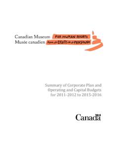 Summary of Corporate Plan and Operating and Capital Budgets for[removed]to[removed] Canadian Museum for Human Rights Interim Head Office